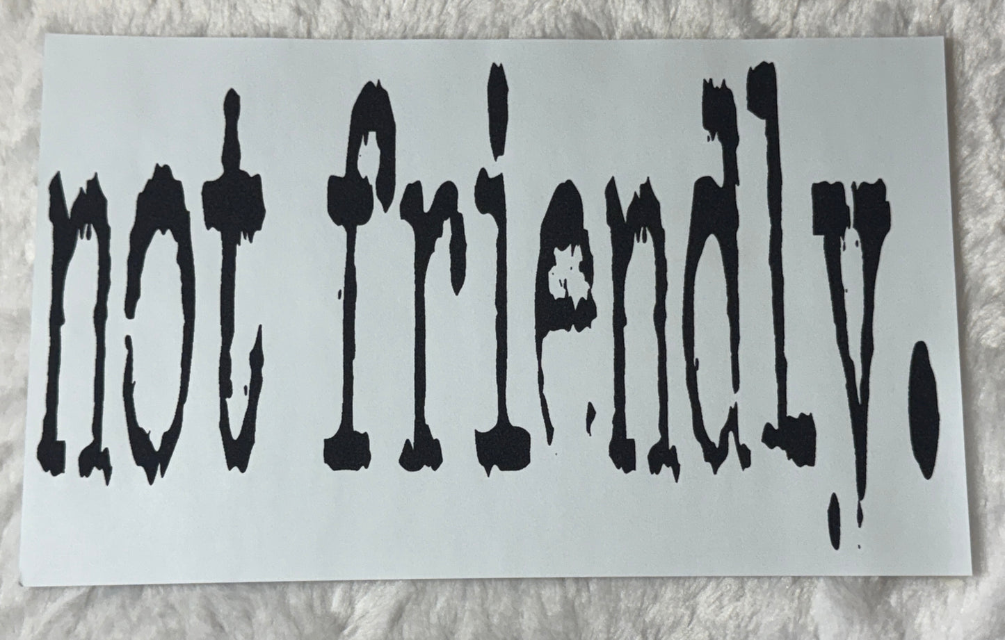 not friendly.