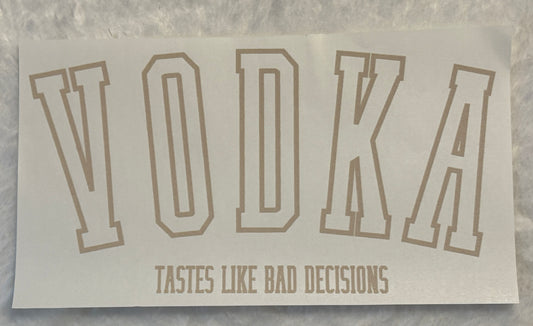 Vodka Tastes like Bad Decisions