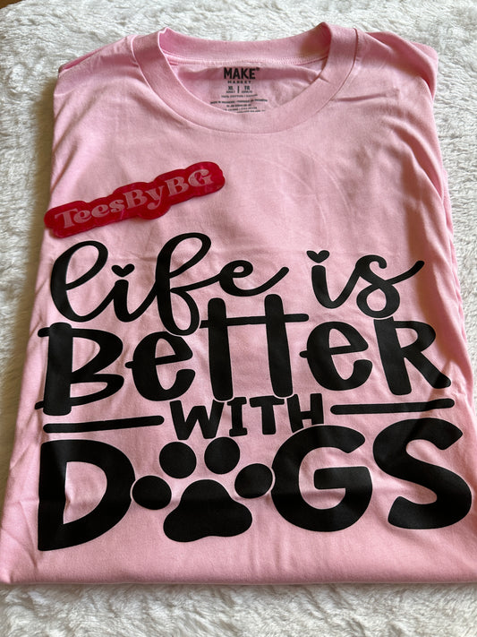 Life is better with dogs- Short Sleeve