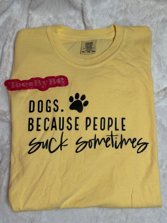 Dogs Because People Suck Sometimes - Short Sleeve