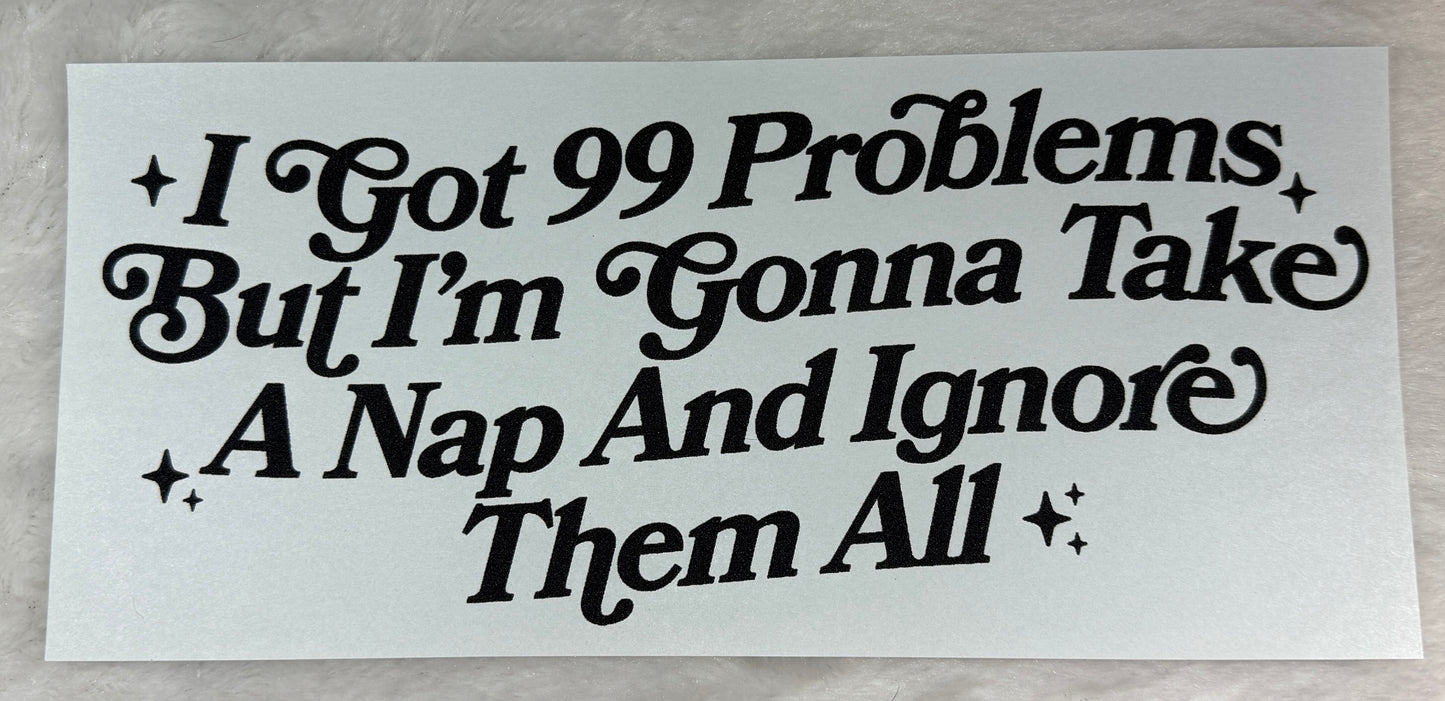 99 Problems (Take A Nap)