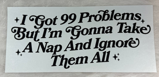99 Problems (Take A Nap)